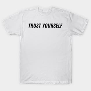 trust yourself T-Shirt